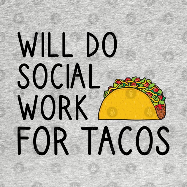 Will Do Social Work For Tacos by DragonTees